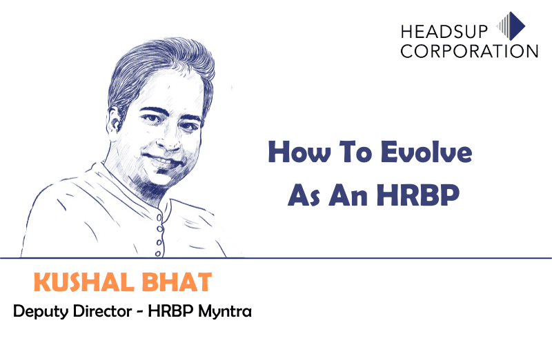 Mr. Kushal Bhat’s Take On Evolving As An HRBP!