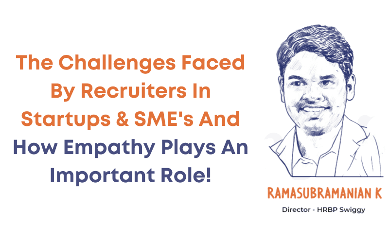 The Challenges Faced By Recruiters In Startups & SME’s And How Empathy Plays An Important Role!