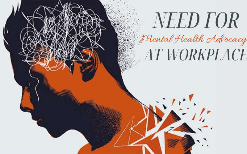 The Need for Mental Health Advocacy At Workplace!