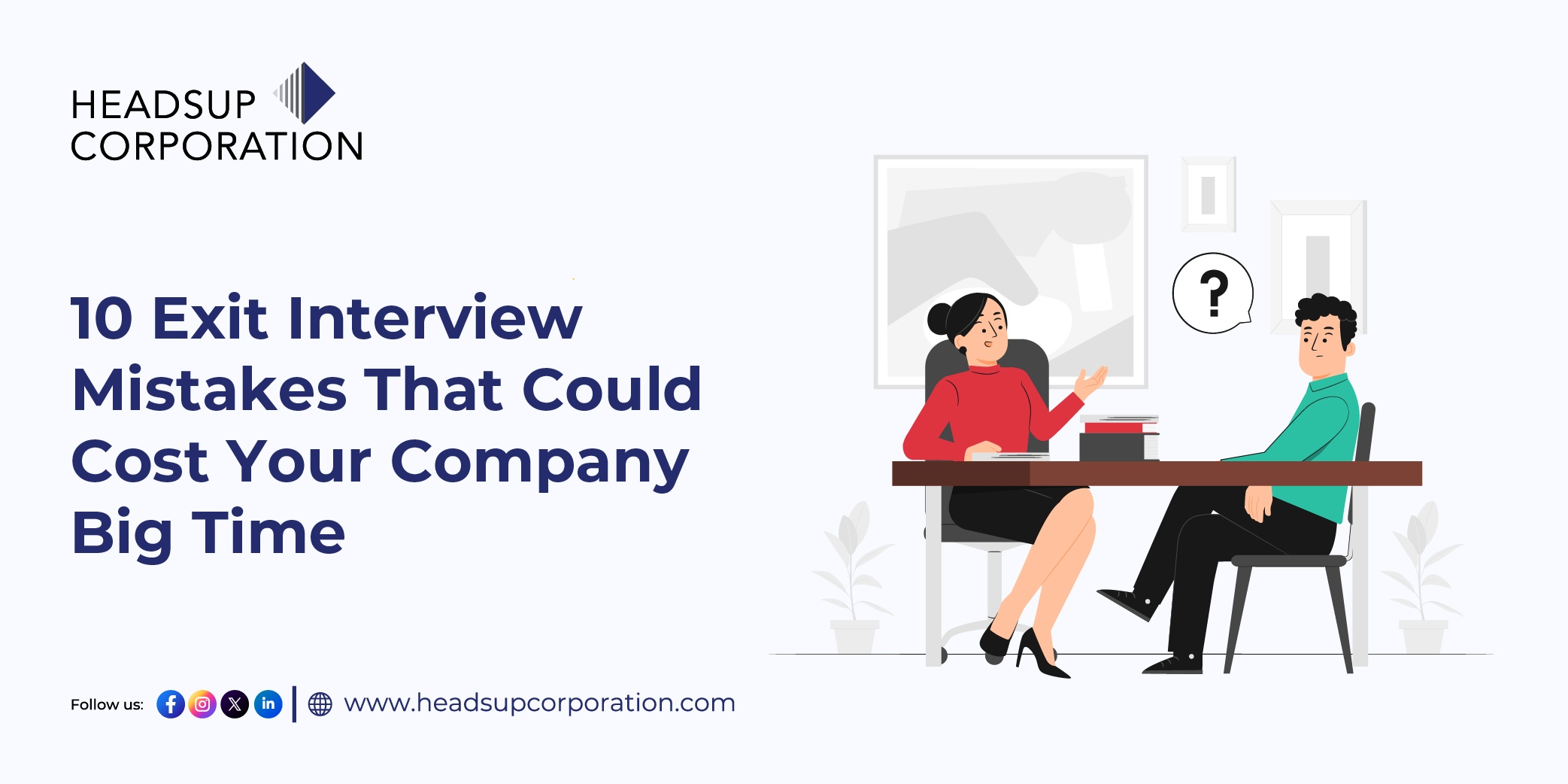 Exit Interview Mistakes That Could Cost Your Company Big Time