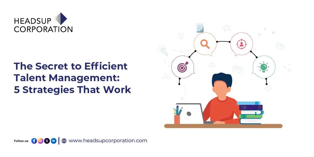 The Secret to Efficient Talent Management 5 Strategies That Work